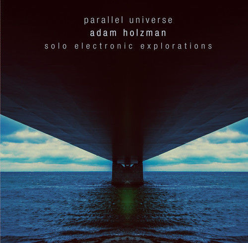 ADAM HOLZMAN - Parallel Universe (Solo Electronic Explorations) cover 