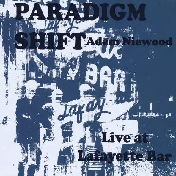 ADAM NIEWOOD - Paradigm Shift - Live at the Lafayette Bar cover 