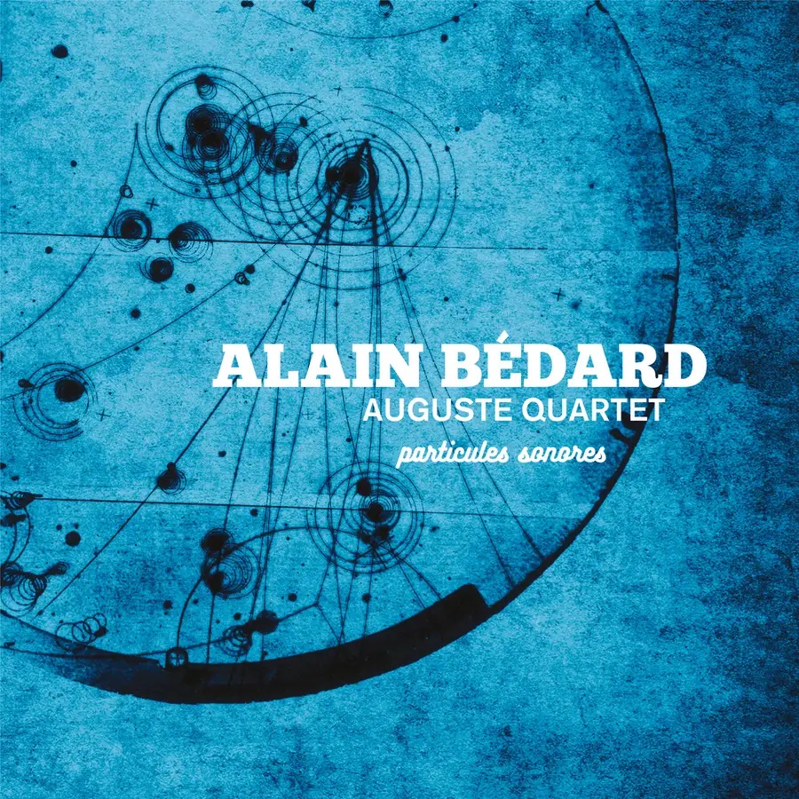 ALAIN BÉDARD - Alain Bédard Auguste Quartet : Particules Sonores cover 