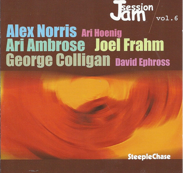 ALEX NORRIS - Alex Norris, Ari Ambrose, Joel Frahm, George Colligan, Ari Hoenig, David Ephross : SteepleChase Jam Session Volume 6 cover 