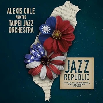 ALEXIS COLE - Jazz Republic : Taiwan, The United States, and the Freedom of Swing cover 