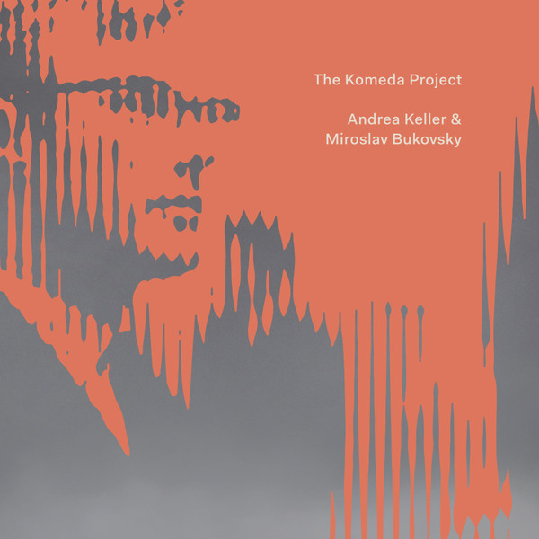 ANDREA KELLER - Andrea Keller, Miroslav Bukovsky : The Komeda Project cover 