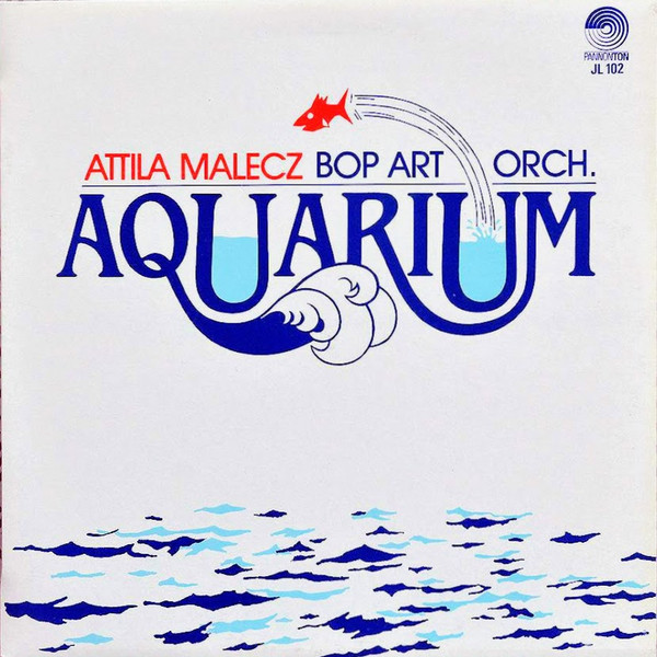 THE HUNGARIAN BOP-ART ORCHESTRA (ATTILA MALECZ BOP ART ORCHESTRA) - Aquarium cover 