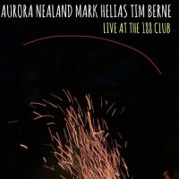 AURORA NEALAND - Aurora Nealand, Mark Helias, Tim Berne : Live At The 188 Club cover 