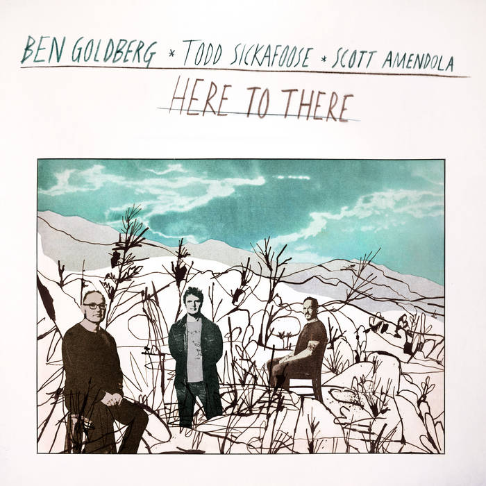 BEN GOLDBERG - Ben Goldberg / Todd Sickafoose / Scott Amendola : Here to There cover 