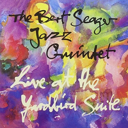 BERT SEAGER - Live At The Yardbird Suite cover 