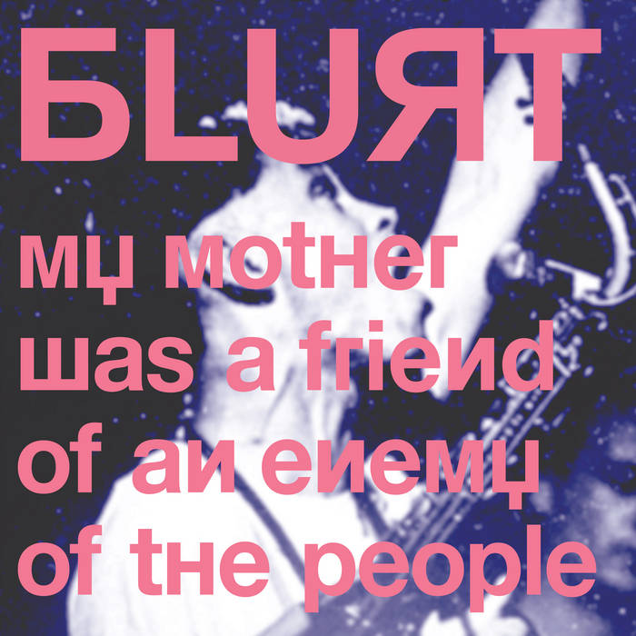 BLURT - My Mother Was a Friend of an Enemy of the People cover 