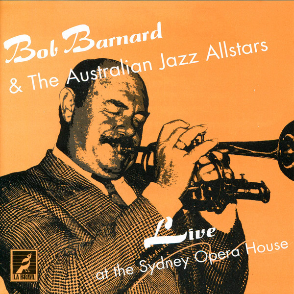 BOB BARNARD - Bob Barnard & The Australian Jazz Allstars : Live At The Opera House cover 