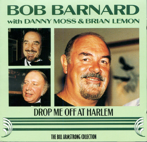 BOB BARNARD - Bob Barnard, Danny Moss, Brian Lemon : Drop Me Off At Harlem cover 