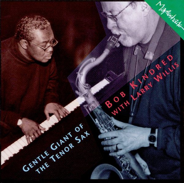 BOB KINDRED - Bob Kindred, Larry Willis : Gentle Giant Of The Tenor Sax cover 