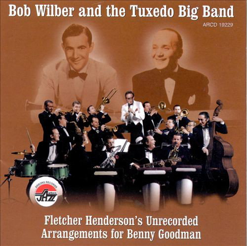 BOB WILBER - Bob Wilber And The Tuxedo Big Band : Fletcher Henderson's Unrecorded Arrangements For Benny Goodman cover 