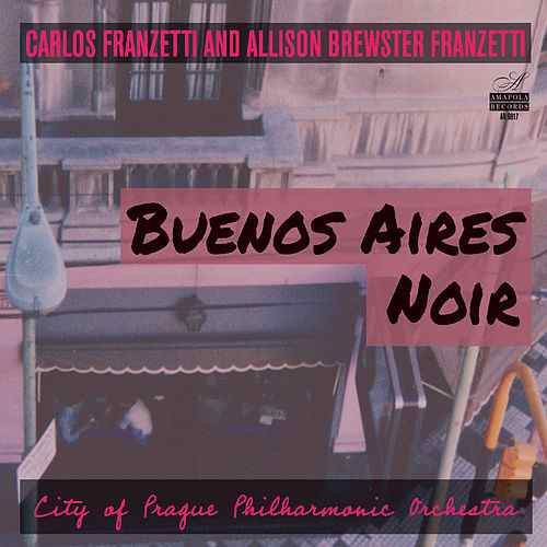 CARLOS FRANZETTI - Carlos Franzetti And Allison Brewster Franzetti : Buenos Aires Noir cover 