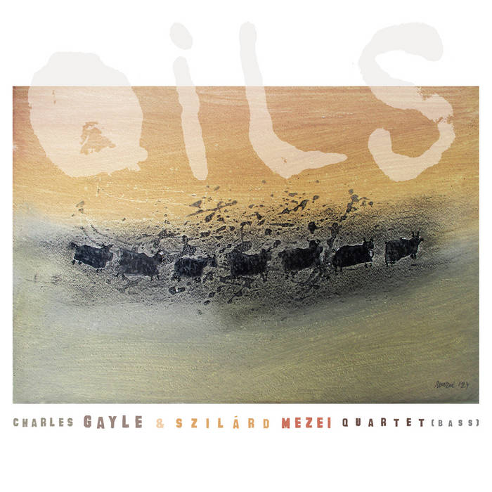 CHARLES GAYLE - Charles Gayle &amp; Szilrd Mezei Quartet : Oils cover 