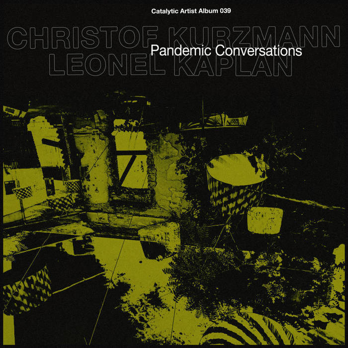 CHRISTOF KURZMANN - Christof Kurzmann & Leonel Kaplan : Pandemic Conversations cover 