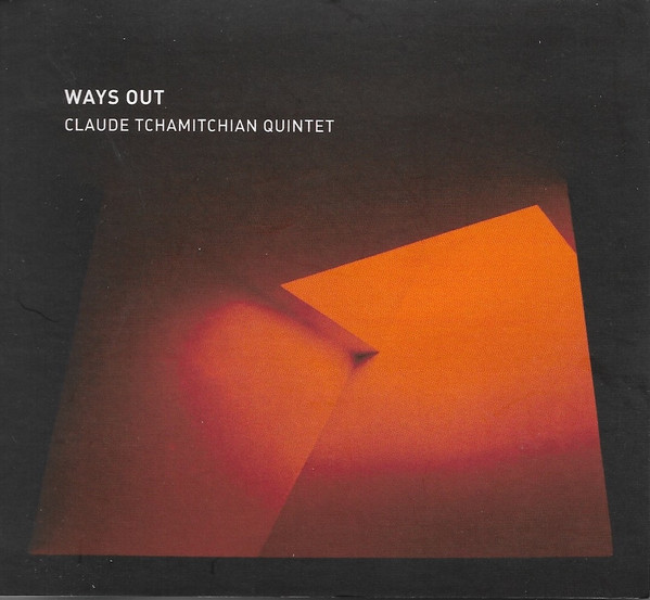 CLAUDE TCHAMITCHIAN - Claude Tchamitchian Quintet : Ways Out cover 