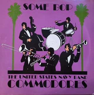 COMMODORES JAZZ ENSEMBLE / U.S. NAVY BAND COMMODORES JAZZ ENSEMBLE - United States Navy Band Commodores : Some Bop cover 