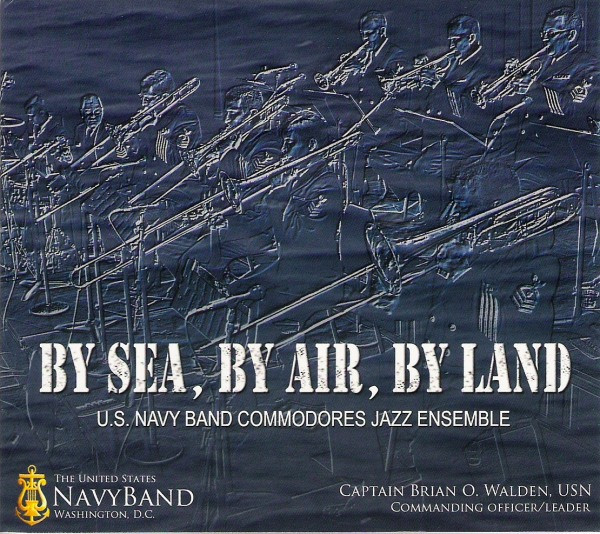 COMMODORES JAZZ ENSEMBLE / U.S. NAVY BAND COMMODORES JAZZ ENSEMBLE - By Sea, By Air, By Land cover 