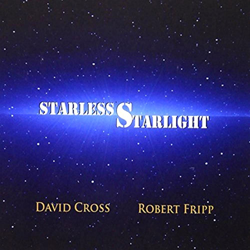 DAVID CROSS - David Cross & Robert Fripp : Starless Starlight cover 