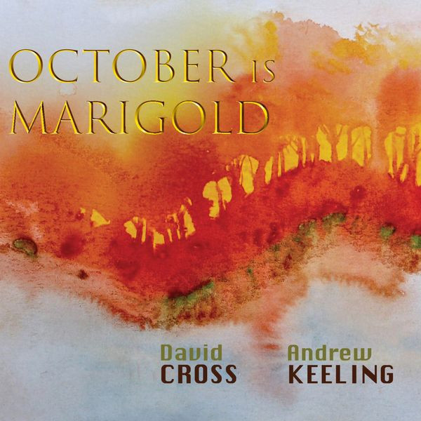 DAVID CROSS - David Cross, Andrew Keeling : October Is Marigold - Electric Chamber Music vol. 3 cover 