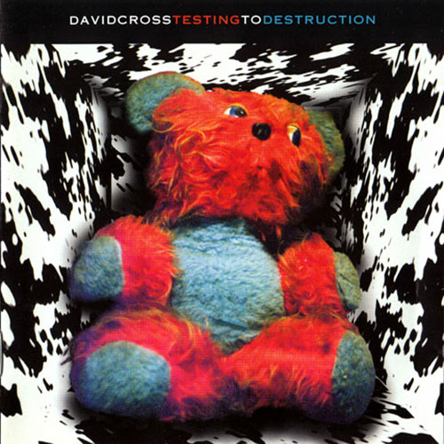 DAVID CROSS - Testing To Destruction cover 