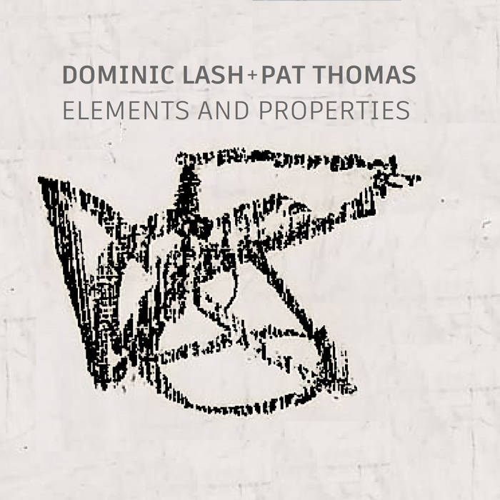 DOMINIC LASH - Dominic Lash, Pat Thomas : Elements and Properties cover 