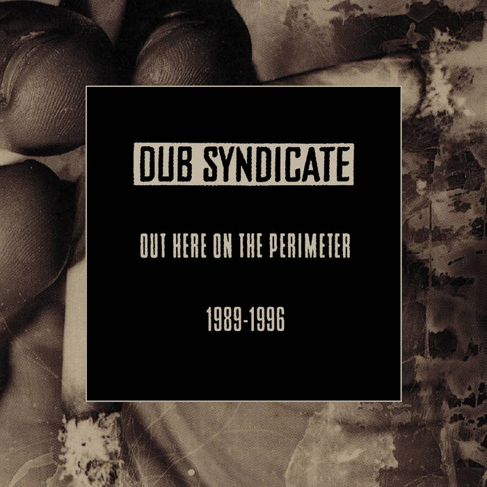 DUB SYNDICATE - Out Here On the Perimeter 1989-1996 cover 