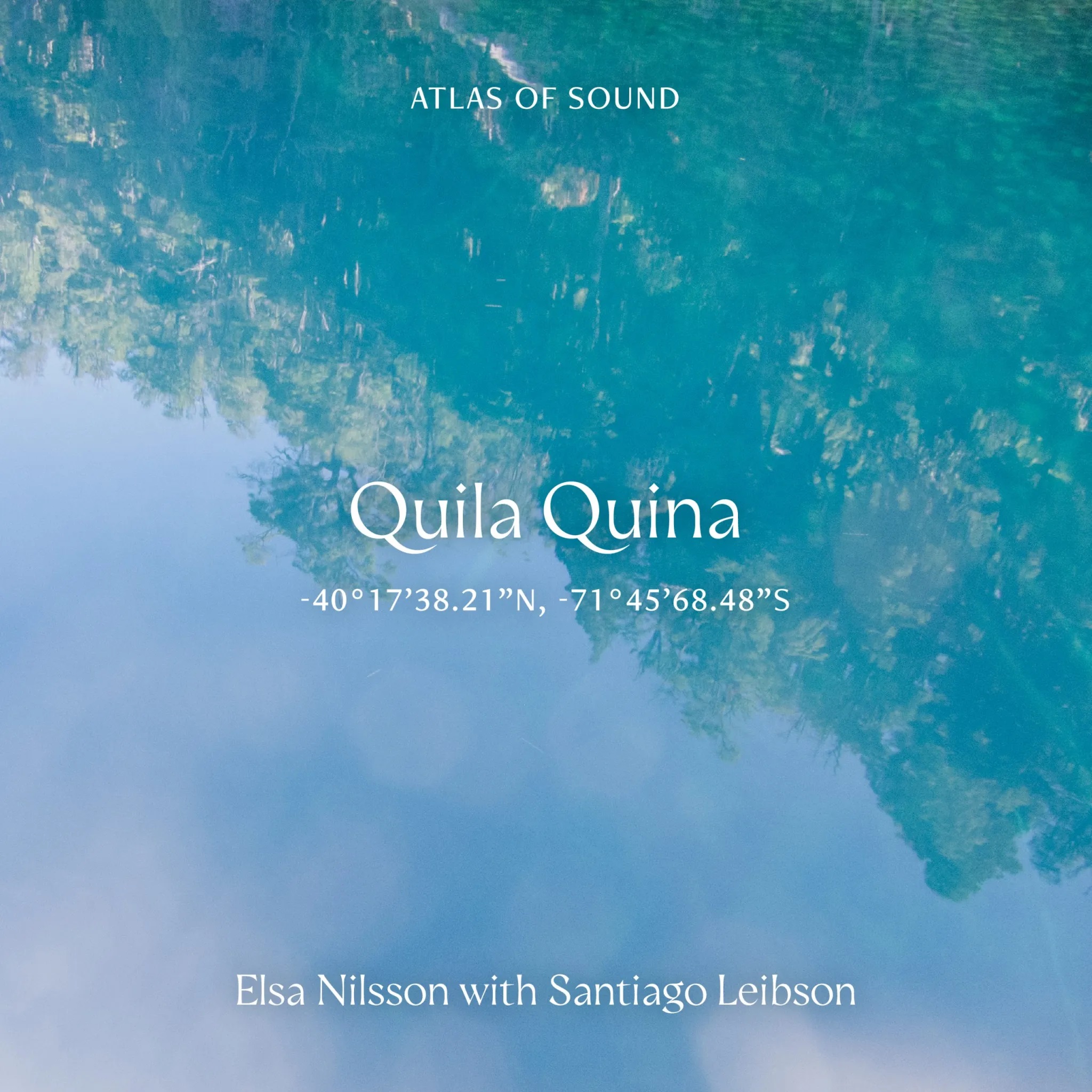 ELSA NILSSON - Atlas Of Sound : Quila Quina -40°17’38.21”N, -71°45’68.48”S cover 