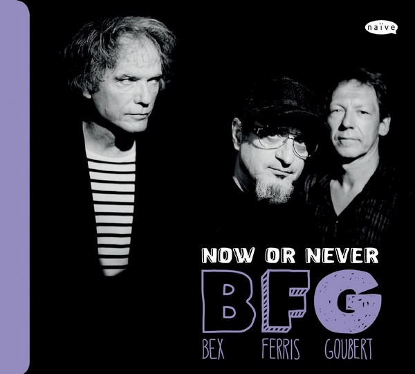 EMMANUEL BEX - Emmanuel Bex, Glenn Ferris, Simon Goubert : BFG - Now Or Never cover 