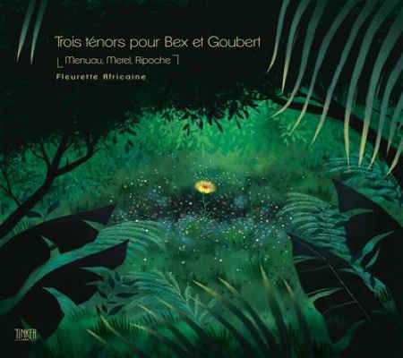 EMMANUEL BEX - Emmanuel Bex, Simon Goubert – Trois Ténors Pour Bex Et Goubert : Fleurette Africaine cover 