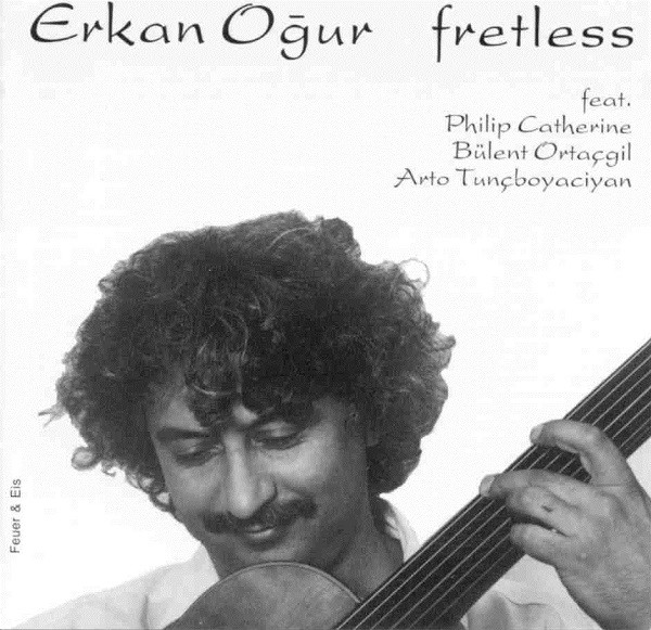 ERKAN OGUR - Erkan Oğur Feat. Philip Catherine, Bülent Ortaçgil, Arto Tunçboyaciyan : Fretless cover 