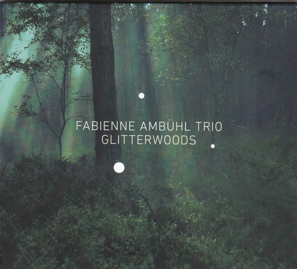 FABIENNE AMBÜHL (AMBUEHL) - Fabienne Ambühl Trio : Glitterwoods cover 