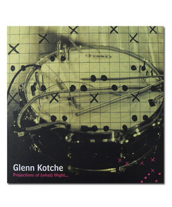 GLENN KOTCHE - Projections Of (What) Might... cover 