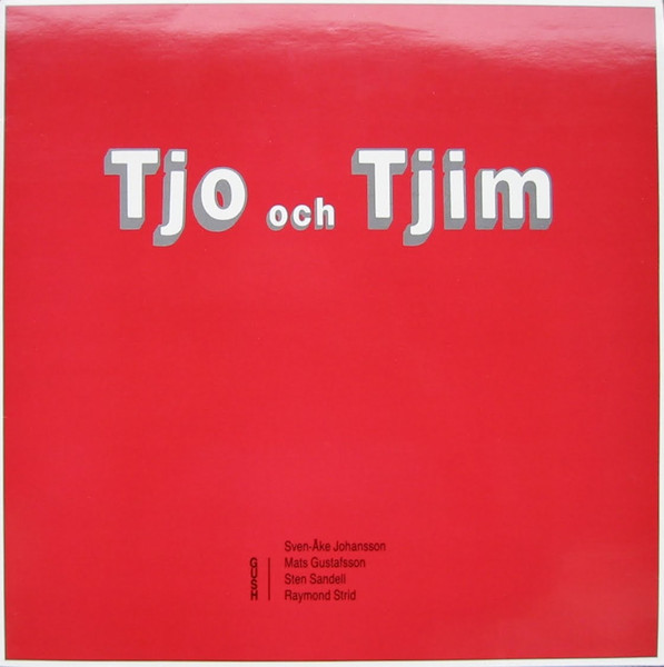 GUSH (GUSTAFSSON / SANDELL / STRID) - Gush / Sven-Åke Johansson : Tjo Och Tjim cover 