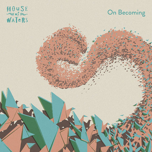 HOUSE OF WATERS - On Becoming cover 