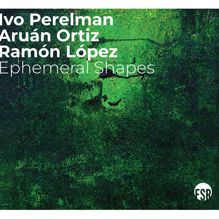 IVO PERELMAN - Ivo Perelman / Aruán Ortiz / Ramón López : Ephemeral Shapes cover 