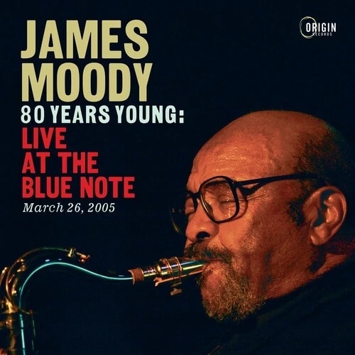 JAMES MOODY - 80 Years Young : Live At The Blue Note, March 26, 2005 cover 