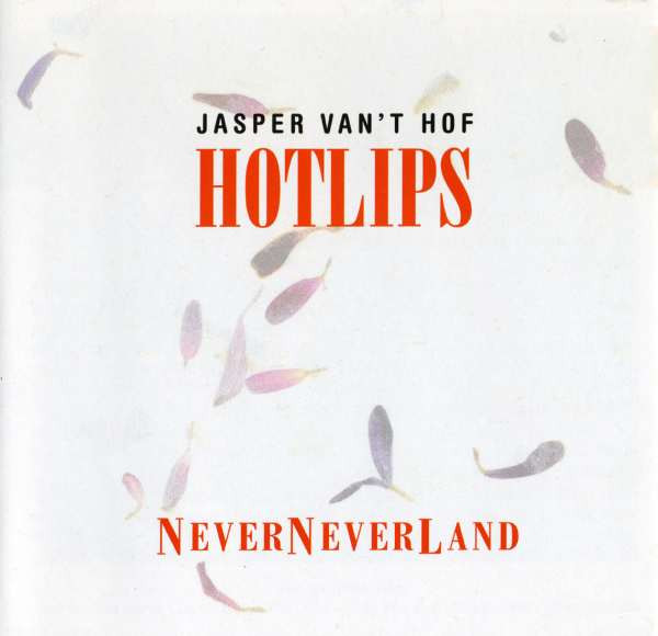 JASPER VAN 'T HOF - Jasper Van't Hof Hotlips : NeverNeverLand cover 