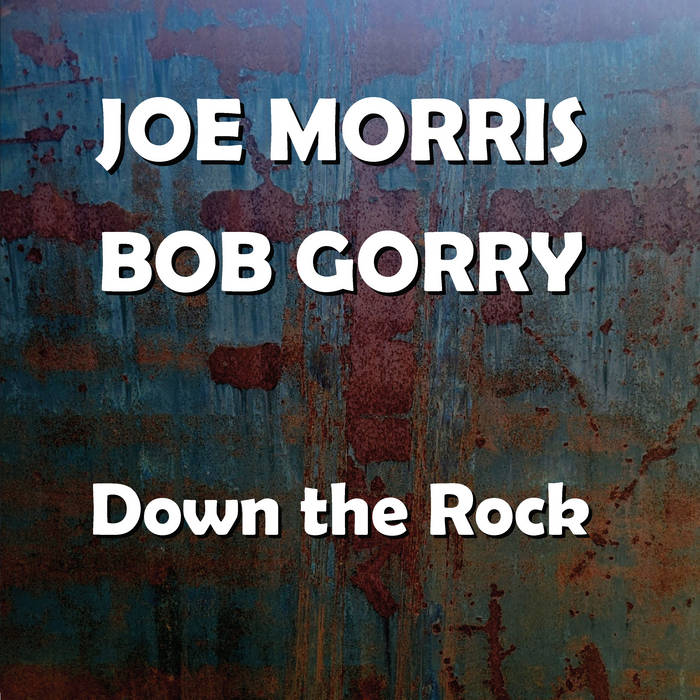 JOE MORRIS - Joe Morris, Bob Gorry : Down the Rock cover 