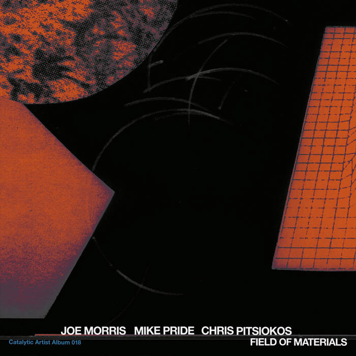 JOE MORRIS - Joe Morris, Mike Pride, Chris Pitsiokos : Field of Materials cover 