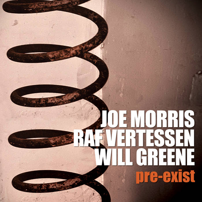 JOE MORRIS - Joe Morris/Raf Vertessen/Will Greene : Pre​-​Exist cover 