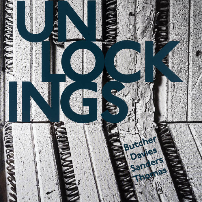 JOHN BUTCHER - John Butcher, Angharad Davies, Mark Sanders, Pat Thomas : Unlockings cover 