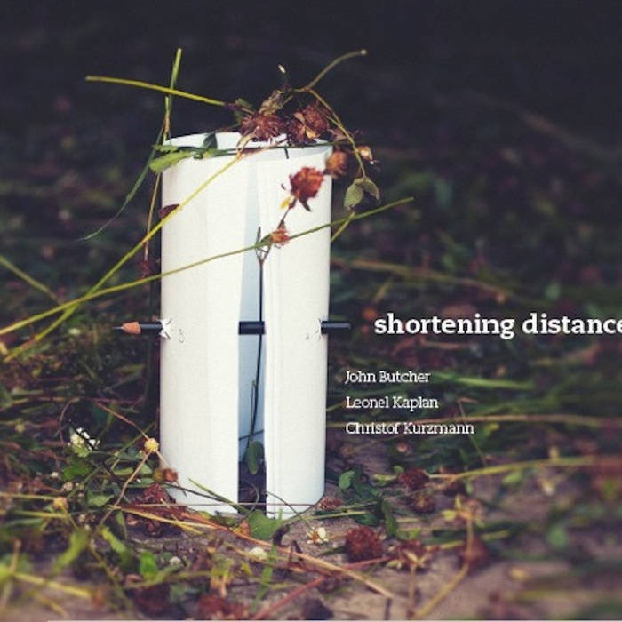 JOHN BUTCHER - John Butcher, Leonel Kaplan & Christof Kurzmann : Shortening Distance cover 