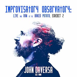 JOHN DAVERSA - Improvisatory Observatory : Live and Raw at The Baked Potato, Exhibit 2 cover 