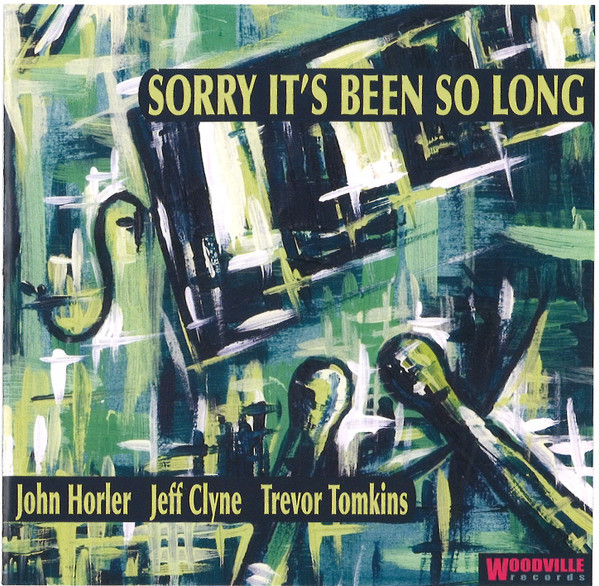 JOHN HORLER - John Horler / Jeff Clyne / Trevor Tomkins : Sorry It's Been So Long cover 