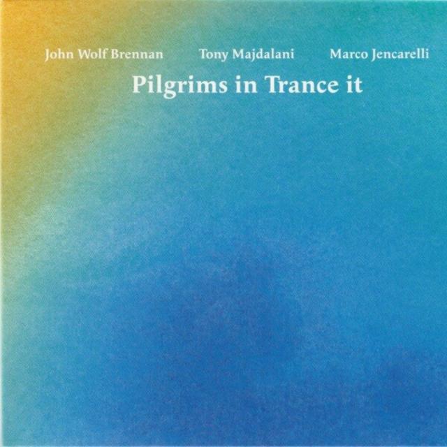 JOHN WOLF BRENNAN - John Wolf Brennan, Tony Majdalani, Marco Jencarelli : Pilgrims in Trance It cover 