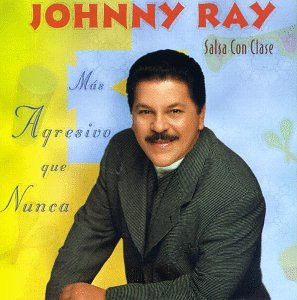 JOHNNY ZAMOT (JOHNNY RAY) - Johnny Ray / Salsa Con Clase : Más Agresivo Que Nunca cover 