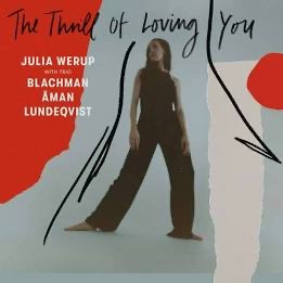 JULIA WERUP - Julia Werup With Trio Blachman, Åman, Lundeqvist : The Thrill of Loving You cover 