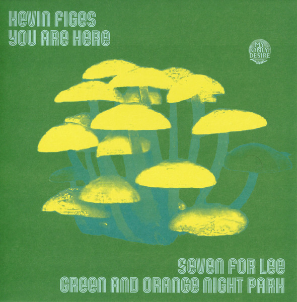 KEVIN FIGES - Kevin Figes & You Are Here : Seven For Lee / Green And Orange Night Park cover 