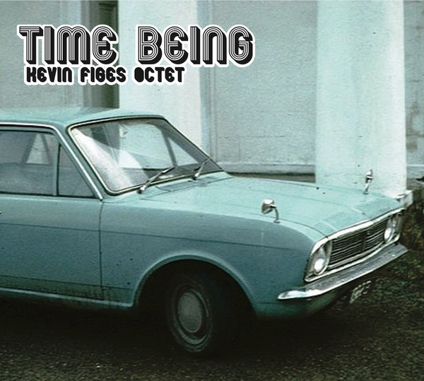 KEVIN FIGES - Kevin Figes Octet : Time Being cover 