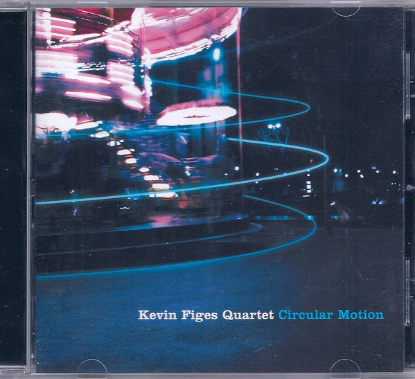 KEVIN FIGES - Kevin Figes Quartet : Circular Motion cover 